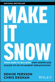 Make It Snow: From Zero to Billions : How Snowflake Scaled Its Go-to-market Organization cover image cdn