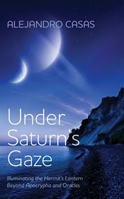 Under Saturn's Gaze : Illuminating The Hermit's Lantern Beyond Apocrypha And Oracles cover image cdn