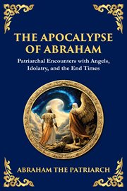 The Apocalypse of Abraham : Visions Of Faith, Judgment, And Divine Mysteries cover image cdn