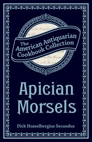 Apician Morsels : Or, Tales Of The Table, Kitchen, And Larder cover image cdn