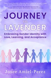 Journey to Lavender : Embracing Gender Identity With Love, Learning, And Acceptance cover image cdn