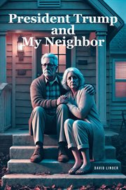 President Trump and My Neighbor : Please Allow Me To Introduce Myself I'm A Man Of Wealth And Shame A Story Of Two Different People Wh cover image cdn