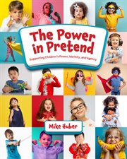 The Power in Pretend : Supporting Children's Power, Identity, And Agency cover image cdn