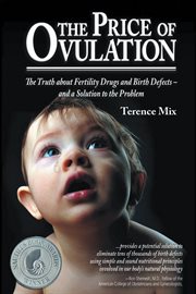 The Price of Ovulation : The Truth About Fertility Drugs And Birth Defects - And A Solution To The Problem cover image cdn