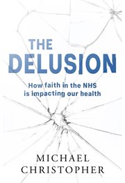 The Delusion : How Faith In The Nhs Is Impacting Our Health cover image cdn