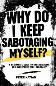 Why Do I Keep Sabotaging Myself? a Beginner's Guide to Understanding and Overcoming Self-Sabotage cover image cdn
