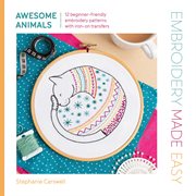 Embroidery Made Easy: Awesome Animals : 12 Beginner-friendly Embroidery Patterns With Iron-on Transfers cover image cdn