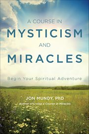 A Course in Mysticism and Miracles : Begin Your Spiritual Adventure cover image cdn