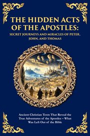 The Hidden Acts of the Apostles : Ancient Christian Texts That Reveal The True Adventures Of The Apostles - What Was Left Out Of The B cover image cdn