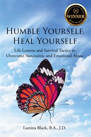 Humble Yourself, Heal Yourself : Life Lessons and Survival Tactics to Overcome Narcissistic and Emotional Abuse cover image cdn