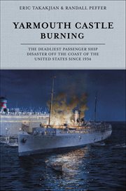 Yarmouth Castle Burning : The Deadliest Passenger Ship Disaster Off The Coast Of The United States Since 1934 cover image cdn