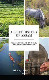 A Brief History of Assam Assam, the land of Rhino, Tea and Brahmaputra cover image cdn