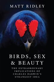 Birds, Sex and Beauty : The Extraordinary Implications of Charles Darwin's Strangest Idea cover image cdn
