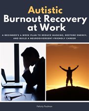 Autistic Burnout Recovery at Work : A Beginner's 4-week Plan To Reduce Masking, Restore Energy, And Build A Neurodivergent-friendly Care cover image cdn