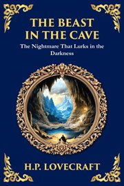 The Beast in the Cave : Lovecraft's Classic Horror Story - Lost And Hunted Underground cover image cdn