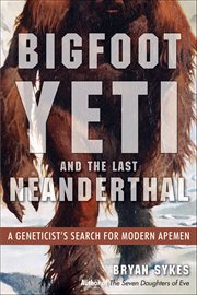 Bigfoot, Yeti, and the Last Neanderthal : A Geneticist's Search For Modern Apemen cover image cdn
