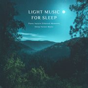 Light Music For Sleep Piano Nature Ethereal Moments Sleep Forest Music cover image cdn