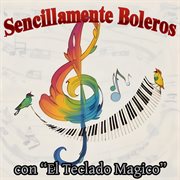 Sencillamente Boleros Con "El Teclado Magico" cover image cdn