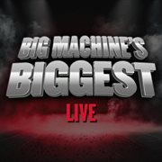 Big Machine's Biggest: Live cover image cdn