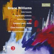 Grace Williams: Violin Concerto, Elegy For String Orchestra & Sinfonia Concertante cover image cdn