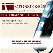 Be Born In Me (Mary) (Made Popular By Francesca Battistelli) (Performance Track) cover image cdn