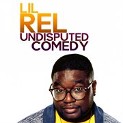Lil Rel: Undisputed Comedy cover image cdn