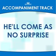 He'll Come As No Surprise (Accompaniment Track) cover image cdn