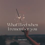 What I Feel When I Remember You cover image cdn