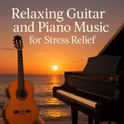 Relaxing Guitar And Piano Music For Stress Relief cover image cdn