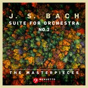 The Masterpieces - Bach: Suite For Orchestra No. 2 In B Minor For Flute And Strings, Bwv 1067 cover image cdn