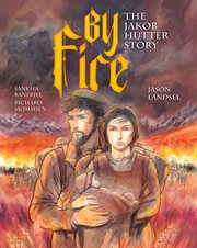 Heroes of the Radical Reformation: By Fire: The Jakob Hutter Story. Volume 2 cover image cdn
