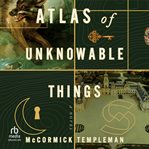 Atlas of Unknowable Things cover image cdn