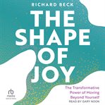 The Shape of Joy : The Transformative Power Of Moving Beyond Yourself cover image cdn