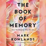The Book of Memory : How We Become Who We Are cover image cdn