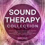 Sound Therapy Collection : 15 Hours Of Therapeutic Audio For Chakra Alignment, Emotional Release, Deep Sleep, And Nervous Syste cover image cdn