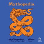 Mythopedia : A Brief Compendium Of Natural History Lore cover image cdn