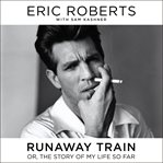 Runaway Train : or, The Story of My Life So Far cover image cdn
