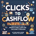 Clicks to Cashflow : Your Step-By-Step Guide to Profitable Online Income Streams cover image cdn