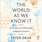 The World as We Know It : From Natural Philosophy To Modern Science cover image cdn