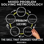 Mixed Problem Solving Methodology : The Skill That Changes Your Life cover image cdn