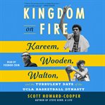 Kingdom on Fire : Kareem, Wooden, Walton, and the Turbulent Days of the UCLA Basketball Dynasty cover image cdn