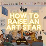 How to Raise an Art Star cover image cdn