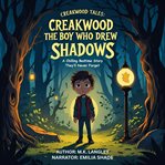 Creakwood Tales: The Boy Who Drew Shadows : A Chilling Bedtime Story They'll Never Forget cover image cdn