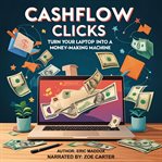 Cashflow Clicks : Turn Your Laptop Into A Money-making Machine cover image cdn