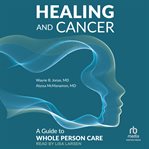 Healing and Cancer : A Guide to Whole Person Care cover image cdn
