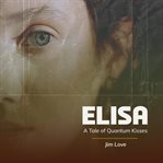 Elisa : A Tale Of Quantum Kisses cover image cdn