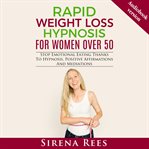 Rapid Weight Loss Hypnosis for Women Over 50 : Stop Emotional Eating Thanks To Hypnosis, Positive Affirmations And Mediations cover image cdn