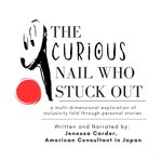 The Curious Nail Who Stuck Out : A Multi-dimensional Exploration Of Inclusivity Told Through Personal Stories cover image cdn