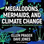Megalodons, Mermaids, and Climate Change : Answers to Your Ocean and Atmosphere Questions cover image cdn