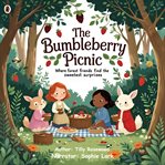 The Bumbleberry Picnic : Where Forest Friends Find The Sweetest Surprises cover image cdn